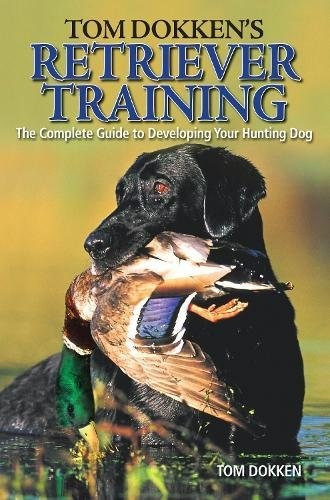 Tom Dokkens Retriever Training The Complete Guide To Develop