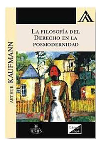 La Filosofia Del Derecho En La Posmodernidad - Kaufmann, Art