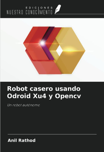 Libro: Robot Casero Usando Odroid Xu4 Y Opencv: Un Robot Aut