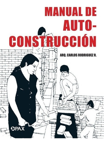 Manual De Autoconstrucción / 2 Ed., De Rodríguez, Carlos. Editorial Pax, Tapa Blanda En Español, 1