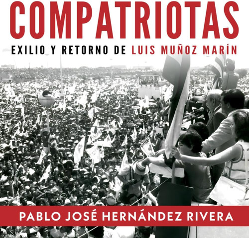 Libro: Compatriotas: Exilio Y Retorno De Luis Muñoz Marín (s