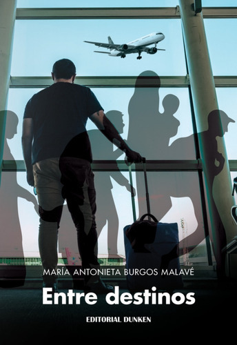 Entre Destinos, de Burgos Malavé María Antonieta. Editorial Dunken, tapa blanda en español, 2022