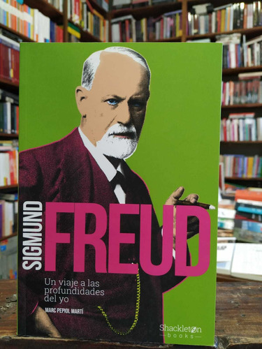 Sigmund Freud  Un Viaje A Las Profundidades Del Yo