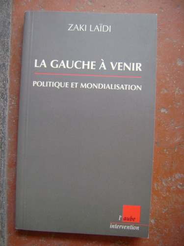 La Gauche A Venir. Politique Et Mondialisation -  Zaki Laïdi