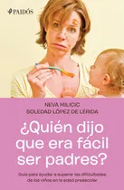 Comprar ¿Quién dijo que era fácil ser padres?, de MILICIC, NEVA. Guías para Padres Editorial Paidos México, tapa blanda en español, 2013