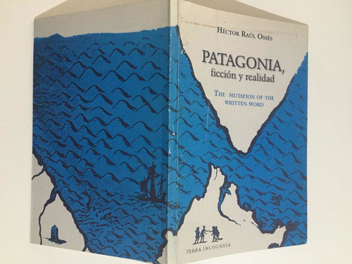 Patagonia, Ficción Y Realidad. Héctor Raúl Ossés. 1ra. Ed
