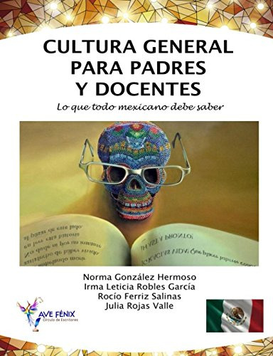 Cultura General Para Padres Y Docentes: Lo Que Todo Mexicano