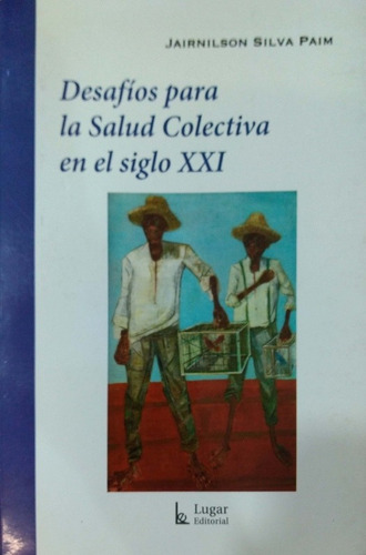 Desafíos Para La Salud Colectiva En El Siglo Xxi Paim Usd *