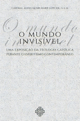 O Mundo Invisível, De O.s.m Lépicier. Editora Calvariae Editorial Em Português