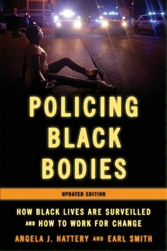 Policing Black Bodies : How Black Lives Are Surveilled And How To Work For Change, Updated Edition, De Angela J Hattery. Editorial Rowman & Littlefield, Tapa Blanda En Inglés