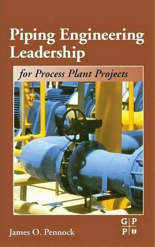 Piping Engineering Leadership For Process Plant Projects, De James Pennock. Editorial Elsevier Science & Technology, Tapa Dura En Inglés