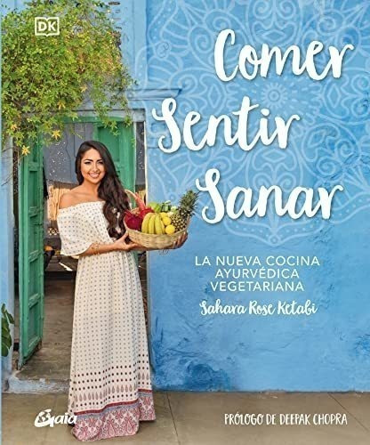 Comer, Sentir, Sanar: La Nueva Cocina Ayurvédica Vegetariana (nutrición Y Salud), De Ketabi, Sahara Rose. Editorial Gaia Ediciones, Tapa Dura En Español