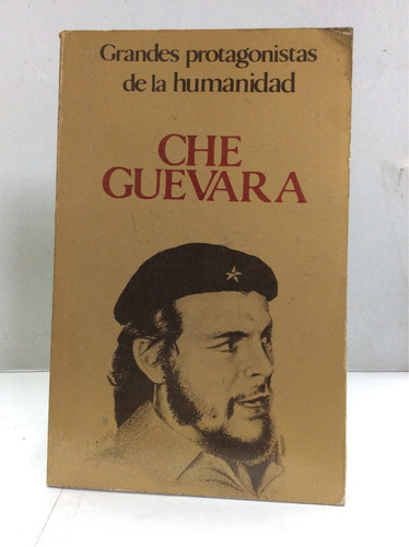 Grandes Protagonistas De La Humanidad: Che Guevara Biografía