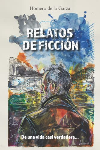 Relatos De Ficcion: De Una Vida Casi Verdadera... (spanish E