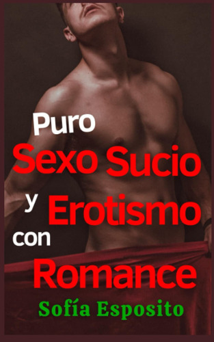 Libro : Puro Sexo Sucio Y Erotismo Con Romance Relatos...