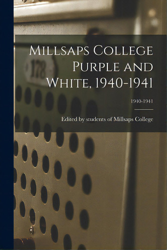 Millsaps College Purple And White, 1940-1941; 1940-1941, De Edited By Students Of Millsaps College. Editorial Hassell Street Pr, Tapa Blanda En Inglés