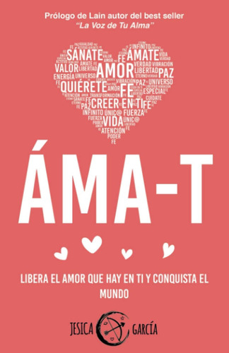 Libro: Áma-t: Libera El Amor Que Hay En Ti Y Conquista El