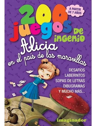 200 JUEGOS DE INGENIO - ALICIA EN EL PAIS DE LAS MARAVILLAS, de Jorge Loretto. Editorial Grupo Imaginador, tapa blanda en español, 2023