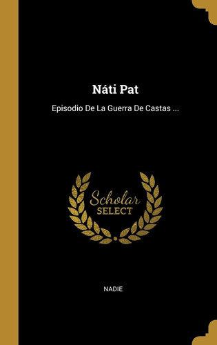 Libro: Náti Pat: Episodio De La Guerra De Castas ...