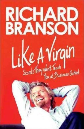 Like A Virgin : Secrets They Won't Teach You At Business Sch