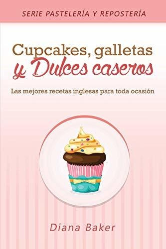 Libro : Cupcakes, Galletas Y Dulces Caseros Las Mejores...