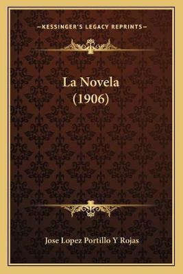 Libro La Novela (1906) - Jose Lopez Portillo Y Rojas