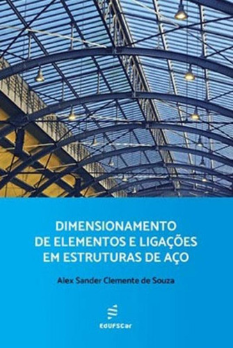 Dimensionamento De Elementos E Ligaçoes Em Estruturas De A