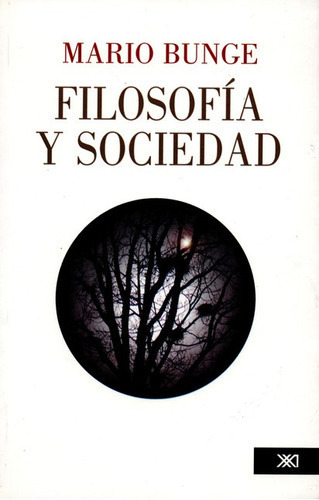 Filosofia Y Sociedad, De Bunge, Mario. Editorial Siglo Xxi - México, Tapa Blanda, Edición 1 En Español, 2008