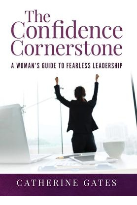 The Confidence Cornerstone : A Woman's Guide To Fearless ...