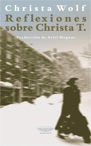 Reflexiones Sobre Christa T. - Wolf, Christa