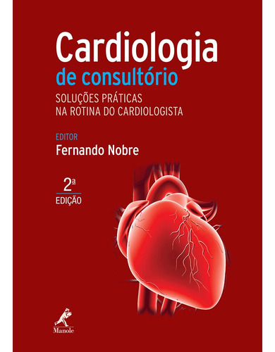 Cardiologia De Consultorio: Solucoes Praticas Na Rotina Do