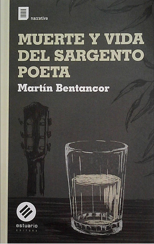Muerte Y Vida Del Sargento Poeta - Martin Bentancor
