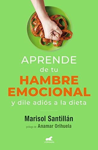 Aprende De Tu Hambre Emocional Y Dile Adiós A La Dieta, De Marisol Santillán. Penguin Random House Grupo Editorial, Tapa Blanda En Español, 2022