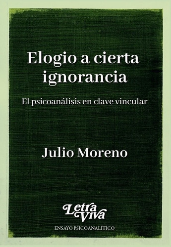ELOGIO A CIERTA IGNORANCIA, de Julio Moreno. Editorial LETRA VIVA, tapa blanda en español