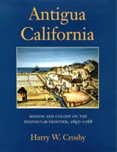Antigua California, De Harry W. Crosby. Editorial University New Mexico Press, Tapa Dura En Inglés