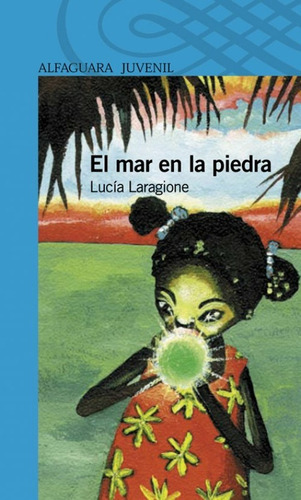 El mar en la piedra: SERIE AZUL 12 AÑOS, de Lucía Laragione. Editorial Alfaguara Juvenil, tapa blanda, edición 1 en español