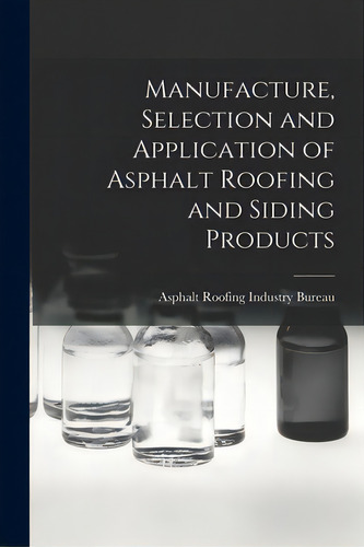 Manufacture, Selection And Application Of Asphalt Roofing And Siding Products, De Asphalt Roofing Industry Bureau. Editorial Hassell Street Pr, Tapa Blanda En Inglés
