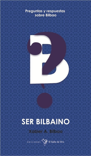 Ser Bilbaino, De Bilbao, Xabier. A.. Editorial El Gallo De Oro, Tapa Blanda En Español
