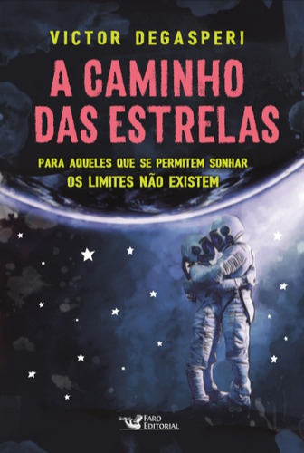 A Caminho Das Estrelas: Para Aqueles Que Se Permitem Sonhar Os Limites Não Existem, De Degasperi, Victor. Editora Faro Editorial Eireli, Capa Mole Em Português, 2020