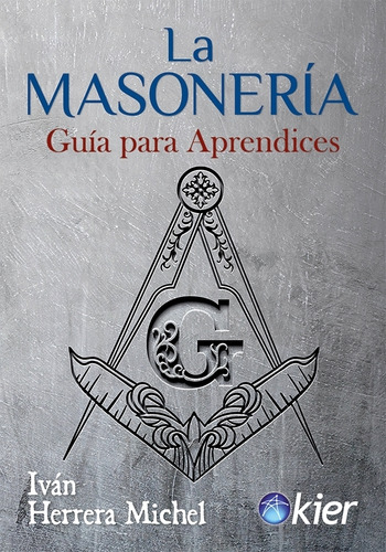 La masonería: Guia Para Aprendices, de Ivan Herrera Michel. Kier Editorial, tapa blanda en español, 2023