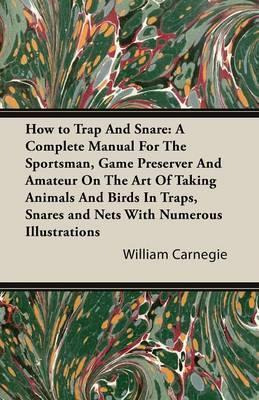 Libro How To Trap And Snare : A Complete Manual For The S...