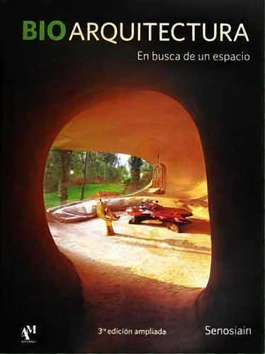 Bioarquitectura En Busca De Un Espacio, De Javier Senosiain. Editorial Am Editores, Edición 1 En Español, 2017