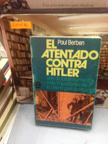 El Atentado Contra Hitler - Paul Berben - Ed. Z - 1976