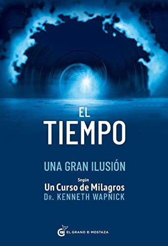 Libro : El Tiempo Una Gran Ilusion Segun Un Curso De...
