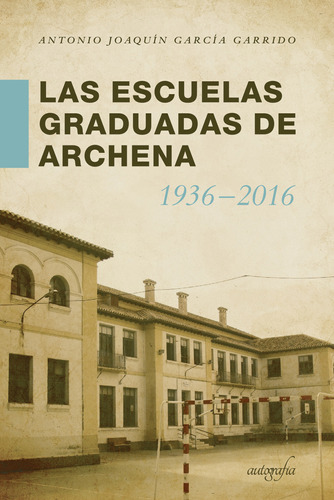 Las Escuelas Graduadas En Archena 1936-2016 (libro Original)