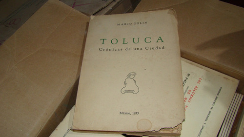 Toluca , Cronica De Una Ciudad , Mario Colin , Año 1955 (Usado)