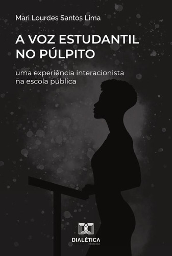 A Voz Estudantil No Púlpito - Mari Lourdes Santos Lima