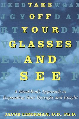 Take Off Your Glasses And See - Jacob Liberman