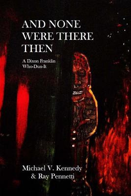 Libro And None Were There Then: A Dixon Franklin Who-dun-...