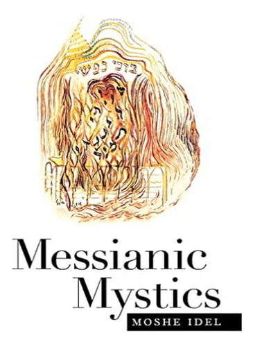 Messianic Mystics - Moshe Idel. Eb15